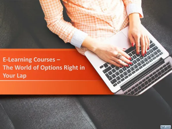 E learning courses – The world of options right in your lap
