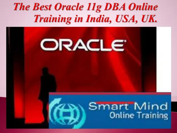 The Best Oracle 11g DBA Online Training in India, USA, UK.