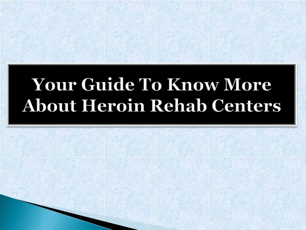your guide to know more about heroin rehab centers