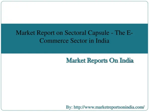 Market Report on Sectoral Capsule - The E-Commerce Sector in India
