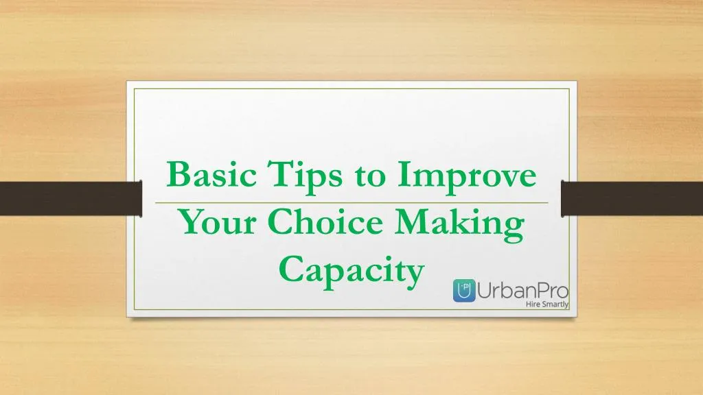 basic tips to improve your choice making capacity