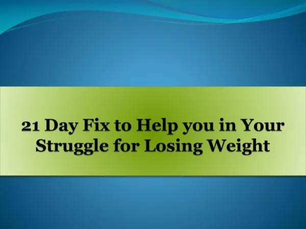 21 Day Fix to Help you in Your Struggle for Losing Weight