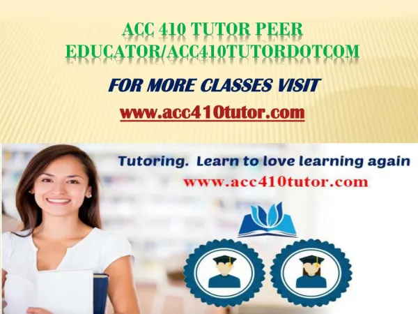 ACC 410 Tutor Peer Educator/acc410tutordotcom