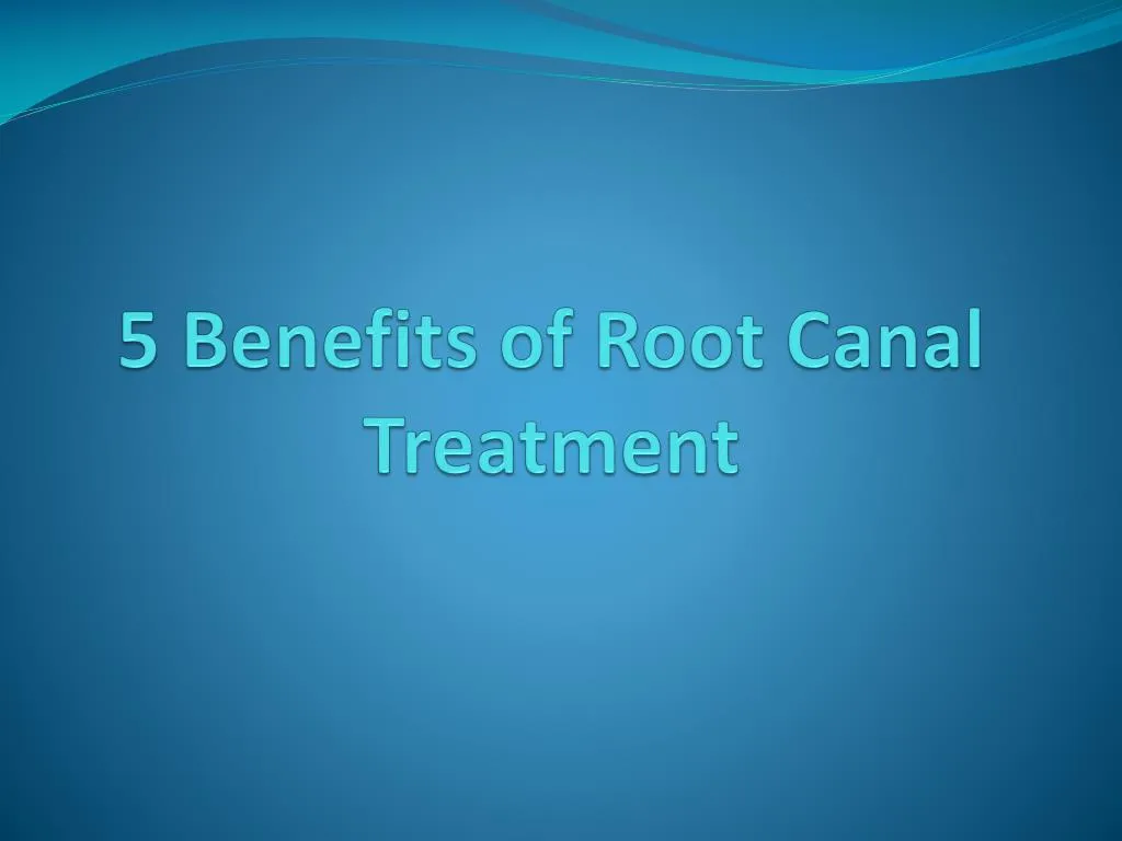5 benefits of root canal treatment