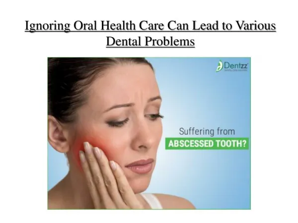 Ignoring oral health care can lead to various dental problems
