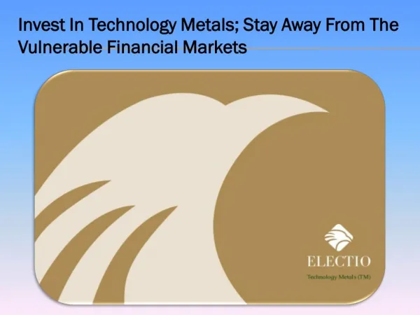 Invest In Technology Metals; Stay Away From The Vulnerable Financial Markets