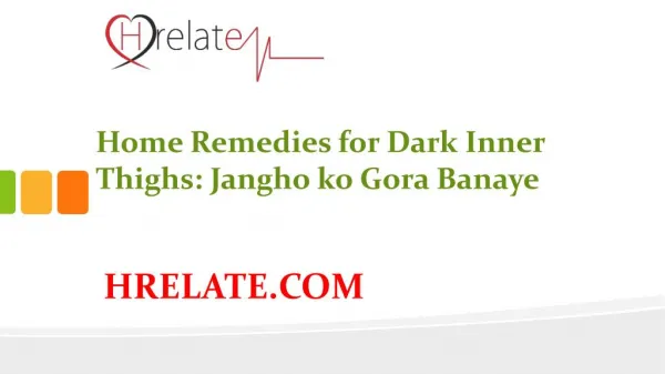 Home Remedies for Dark Inner Thighs: Banaye Gori Janghe