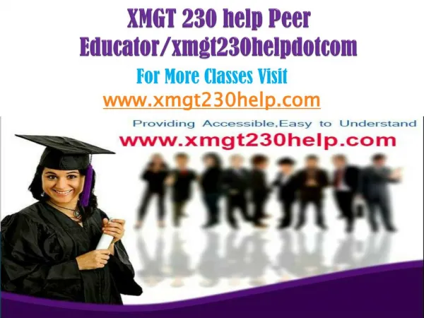XMGT 230 help Peer Educator/xmgt230helpdotcom