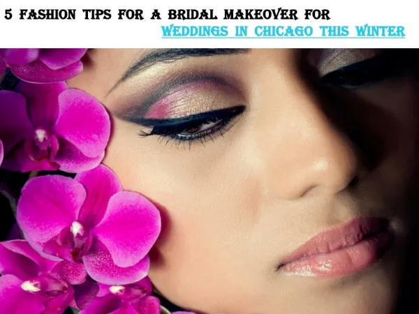 5 FASHION TIPS FOR A BRIDAL MAKEOVER FOR WEDDINGS IN CHICAGO THIS WINTER