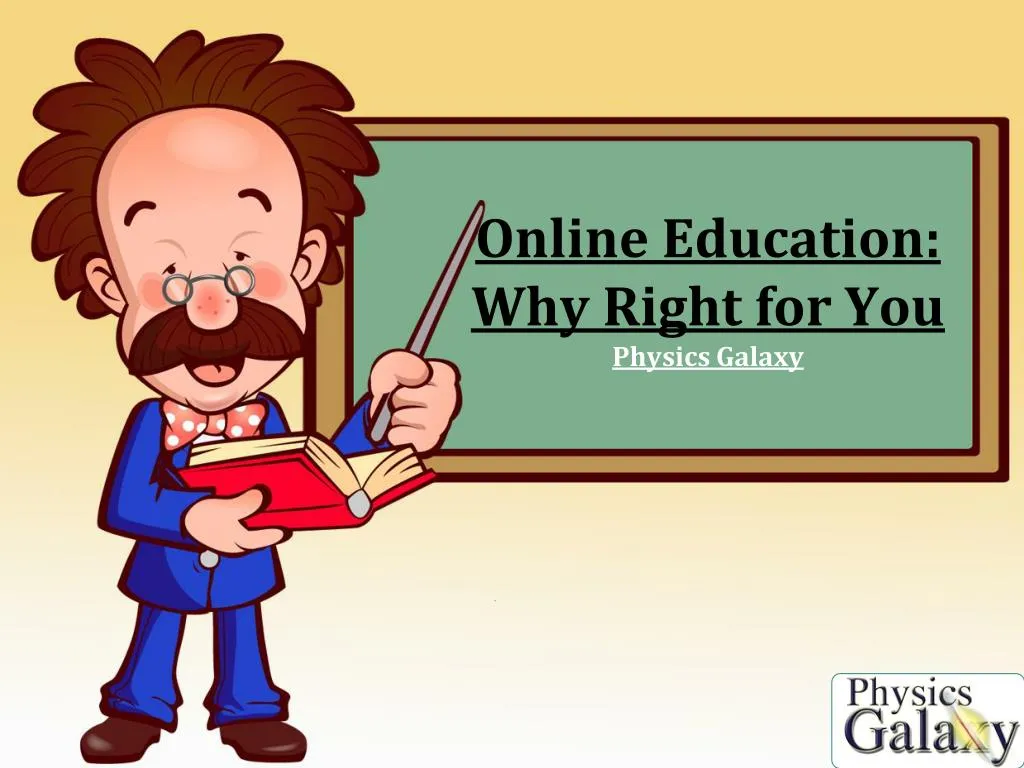online education why right for you physics galaxy