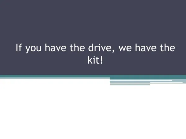 If you have the drive, we have the kit!