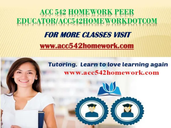 ACC 542 Homework Peer Educator/acc542homeworkdotcom