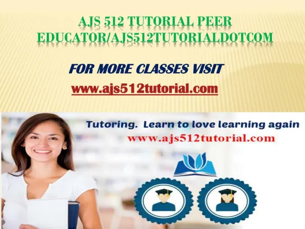 AJS 512 Tutorial Peer Educator/ajs512tutorialdotcom