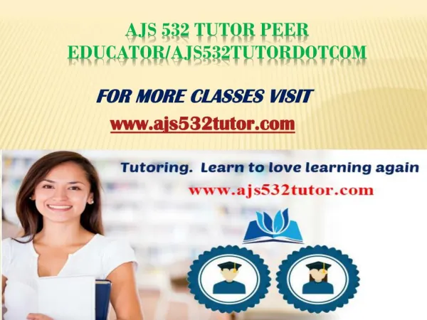 AJS 532 Tutor Peer Educator/ajs532tutordotcom