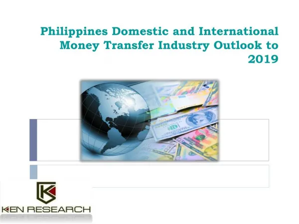 Philippines Domestic and International Money Transfer Industry Outlook to 2019