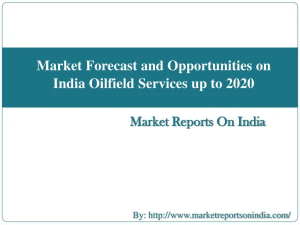 Market Forecast and Opportunities on India Oilfield Services upto 2020
