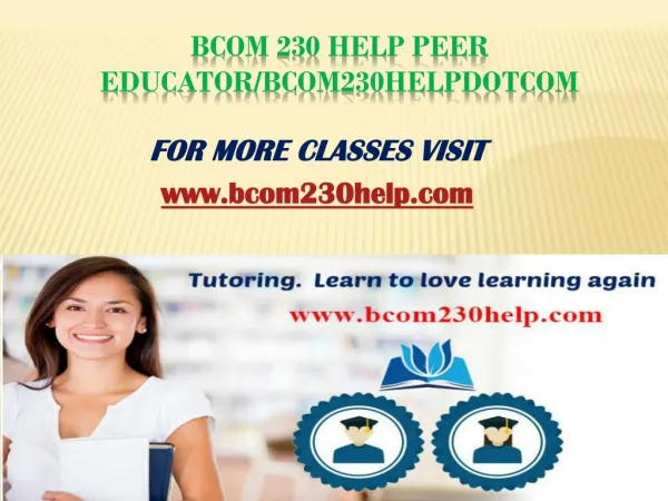 BCOM 230 Help Peer Educator/bcom230helpdotcom
