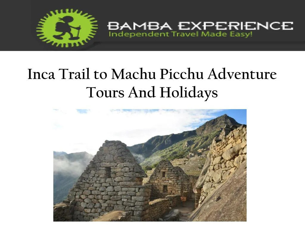 inca trail to machu picchu adventure tours and holidays