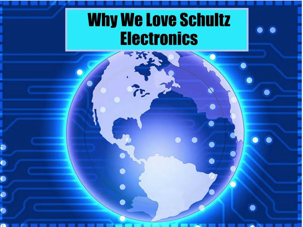 why we love schultz electronics
