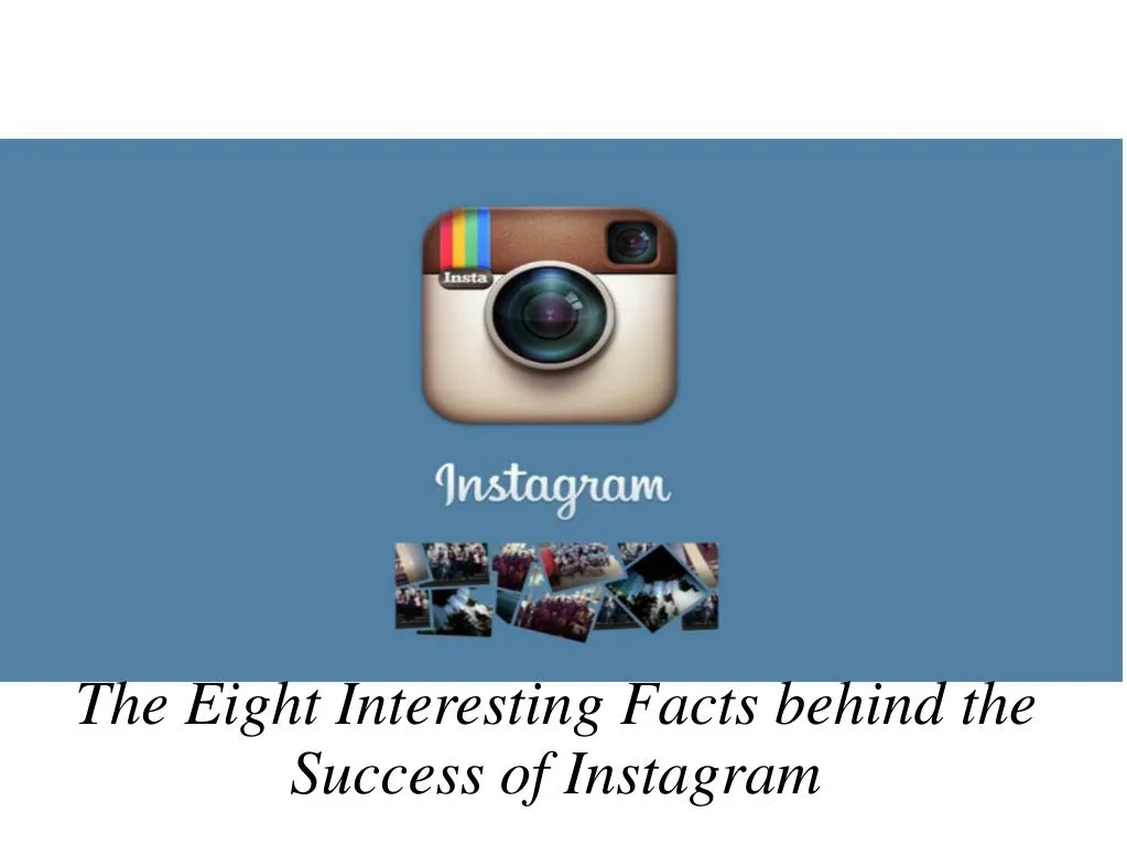 the eight interesting facts behind the success of instagram