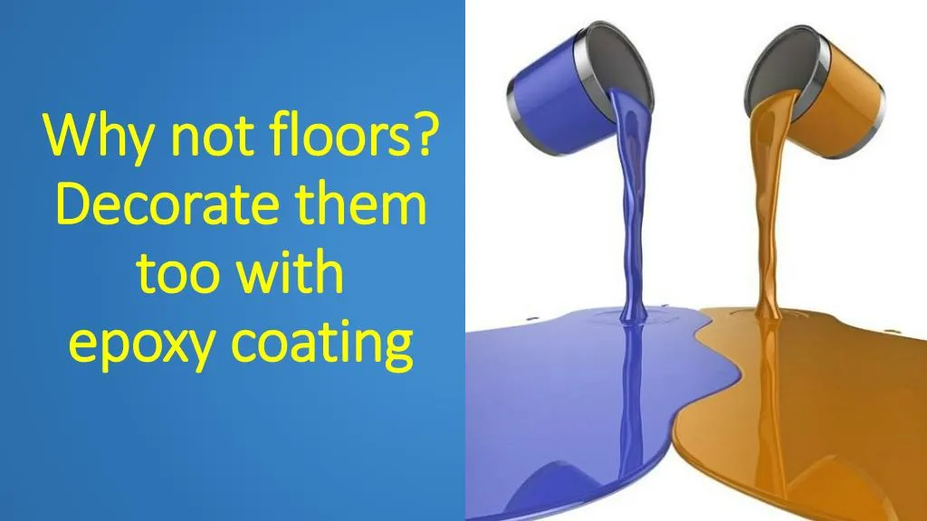 why not floors decorate them too with epoxy coating