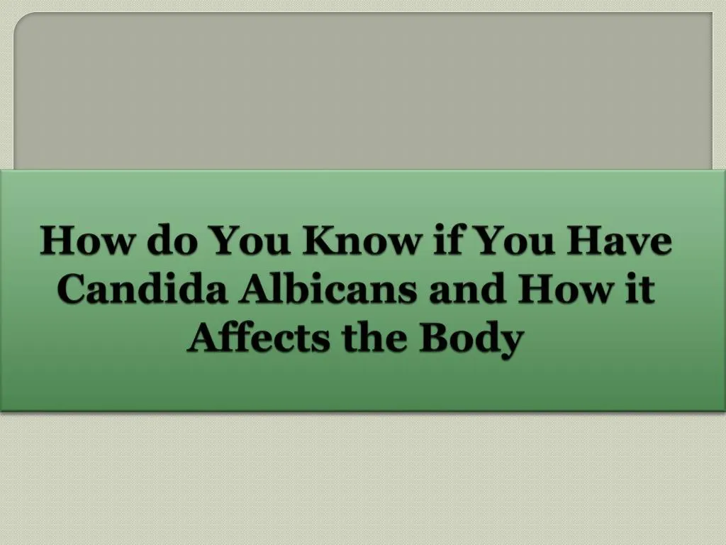 how do you know if you have candida albicans and how it affects the body