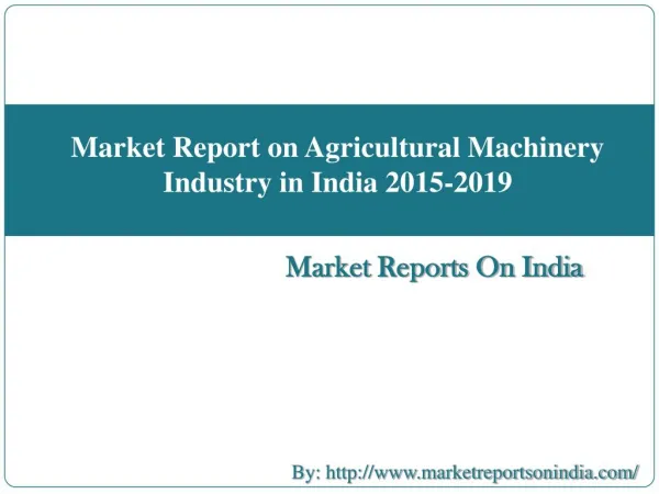 Market Report on Agricultural Machinery Industry in India 2015-2019