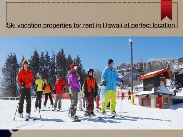 Ski vacation properties for rent in Hawaii at perfect location