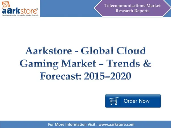 Aarkstore - Global Cloud Gaming Market – Trends & Forecast: 2015–2020