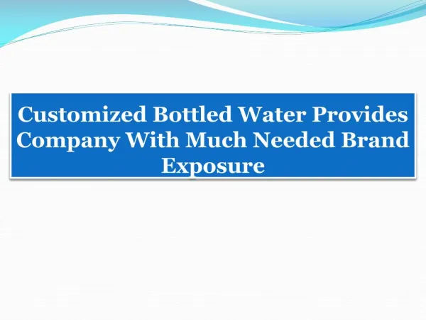 Customized Bottled Water Provides Company With Much Needed Brand Exposure