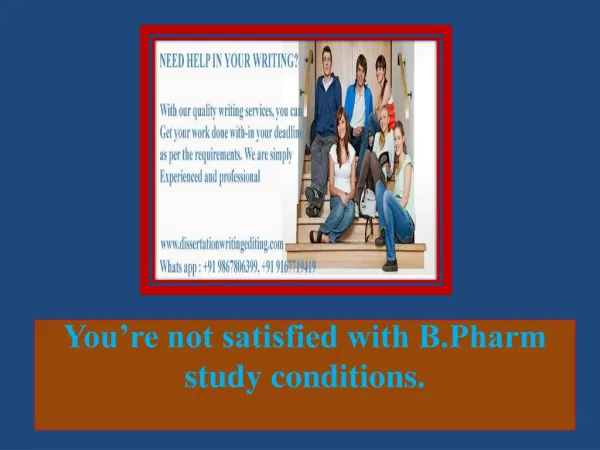 You’re not satisfied with B.Pharm study conditions.