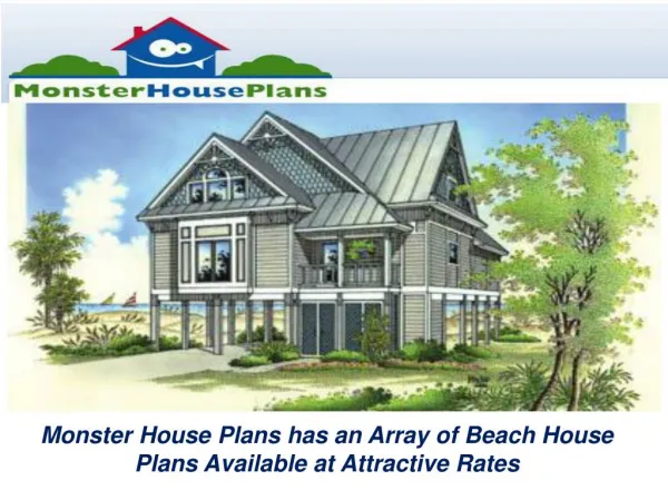 Monster House Plans has an Array of Beach House Plans Available at Attractive Rates