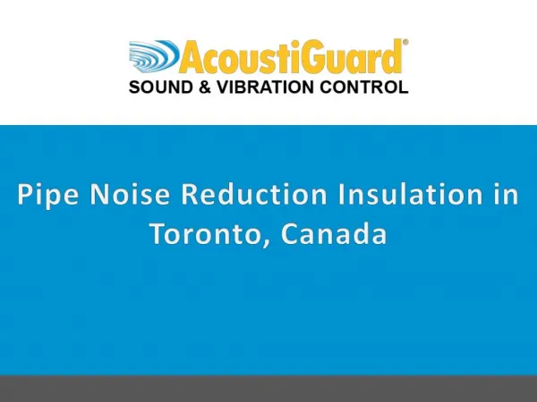Pipe Noise Reduction Insulation in Toronto, Canada