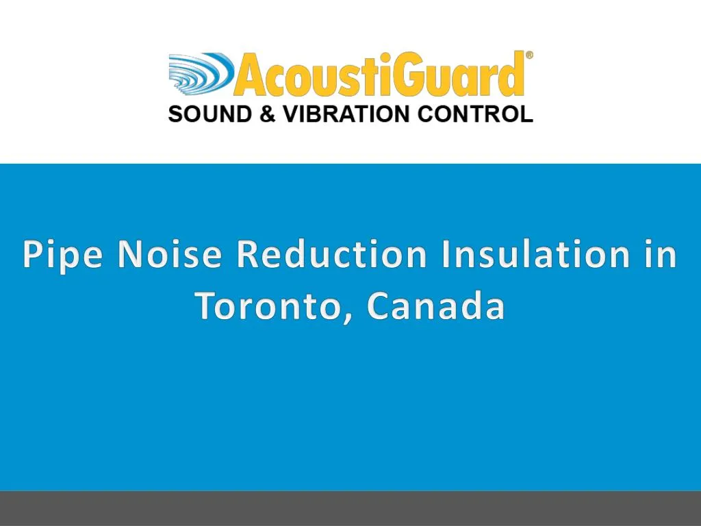 pipe noise reduction insulation in toronto canada