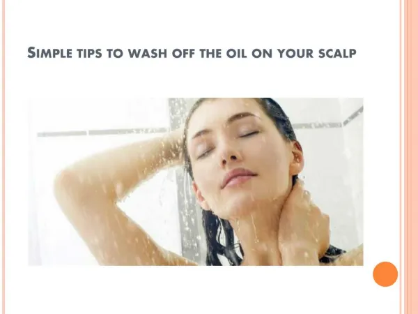 Simple Tips To Wash Off The Oil On Your Scalp