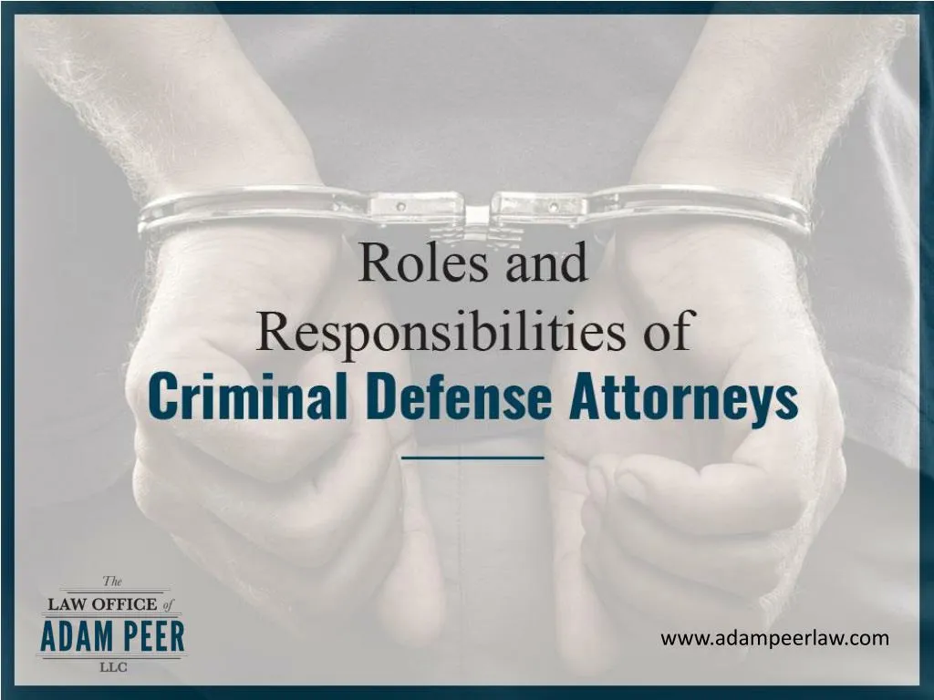 roles and responsibilities of criminal defense attorneys