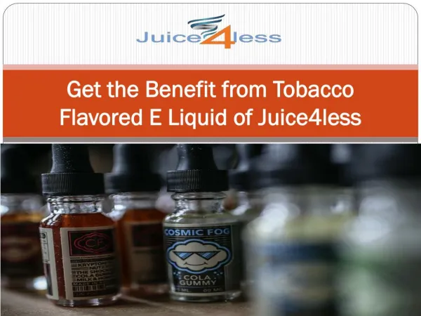 Get the Benefit from Tobacco Flavored E Liquid of Juice4less