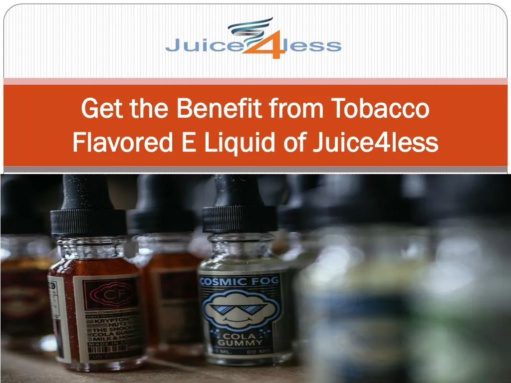 get the benefit from tobacco flavored e liquid of juice4less