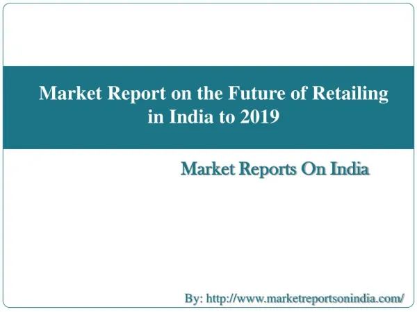 Market Report on the Future of Retailing in India to 2019