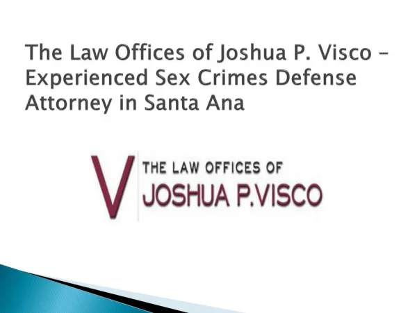 The Law Offices of Joshua P. Visco – Experienced Sex Crimes Defense Attorney in Santa Ana