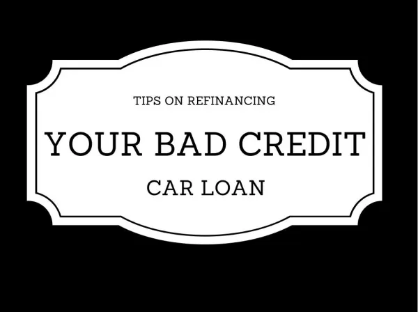 Tips On Refinancing Your Bad Credit Auto Loan