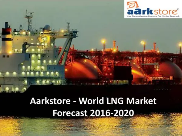 Aarkstore - World LNG Market Forecast 2016-2020