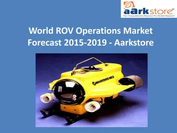 World ROV Operations Market Forecast 2015-2019 - Aarkstore