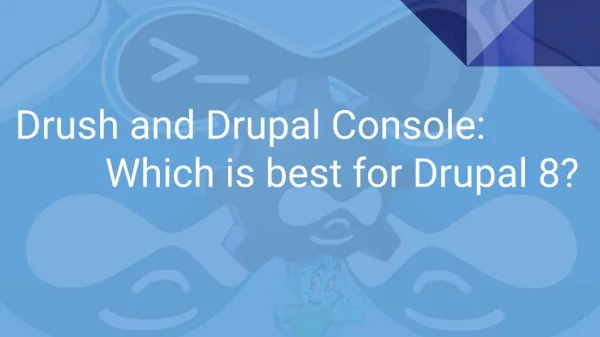 Drush and Drupal Console: Which is best for Drupal 8?