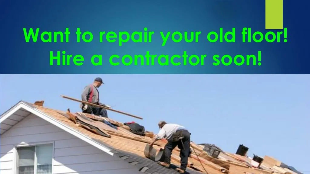 want to repair your old floor hire a contractor soon