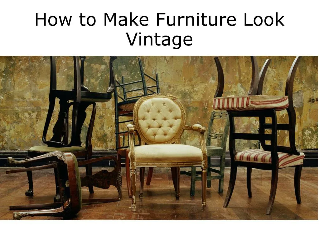 how to make furniture look vintage