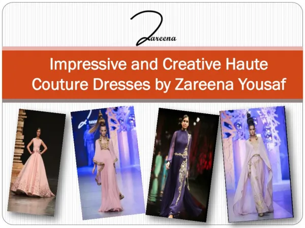 Impressive and Creative Haute Couture Dresses by Zareena Yousaf