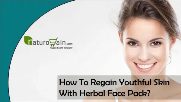 How To Regain Youthful Skin With Herbal Face Pack?