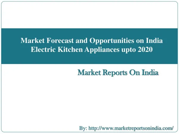 Market Forecast and Opportunities on India Electric Kitchen Appliances upto 2020
