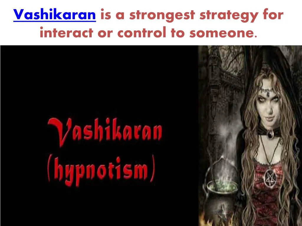 vashikaran is a strongest strategy for interact or control to someone